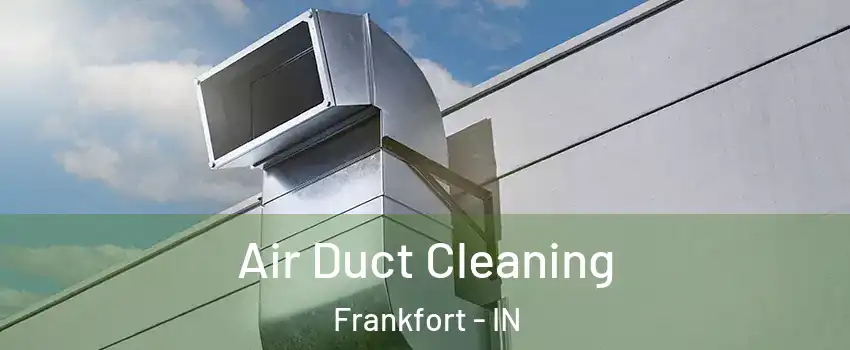  Air Duct Cleaning Frankfort - IN