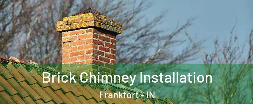 Brick Chimney Installation Frankfort - IN