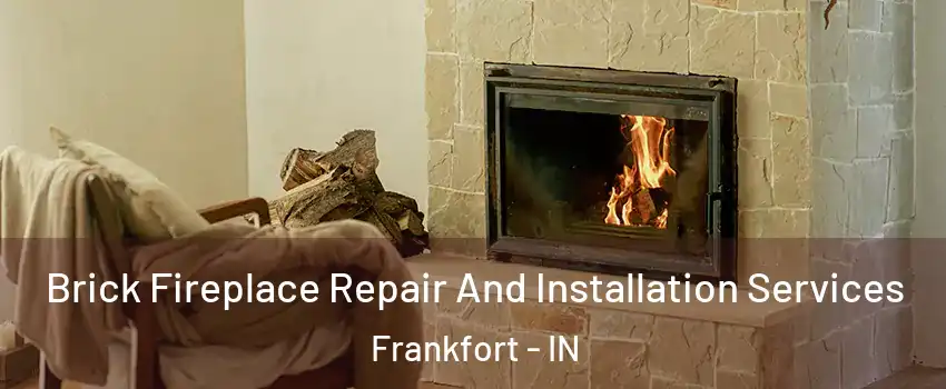  Brick Fireplace Repair And Installation Services Frankfort - IN