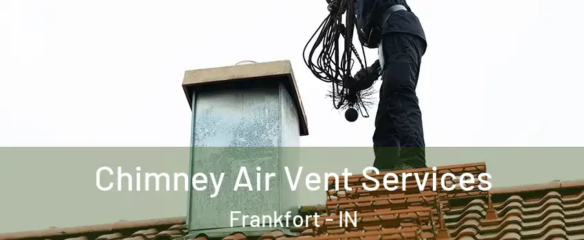  Chimney Air Vent Services Frankfort - IN