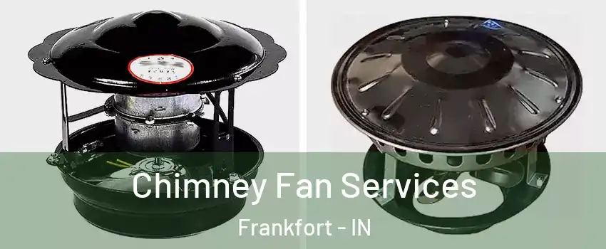  Chimney Fan Services Frankfort - IN