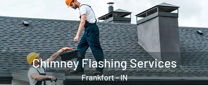  Chimney Flashing Services Frankfort - IN
