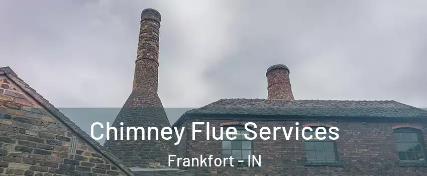  Chimney Flue Services Frankfort - IN