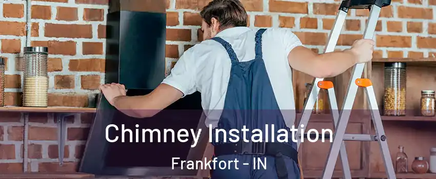  Chimney Installation Frankfort - IN
