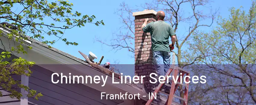  Chimney Liner Services Frankfort - IN