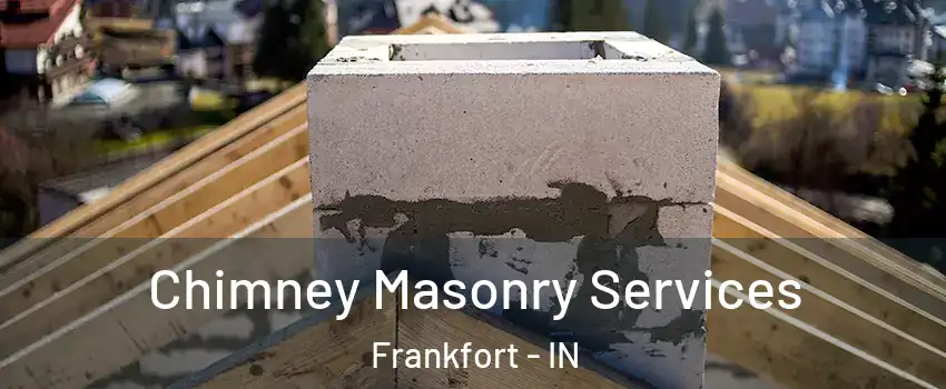Chimney Masonry Services Frankfort - IN