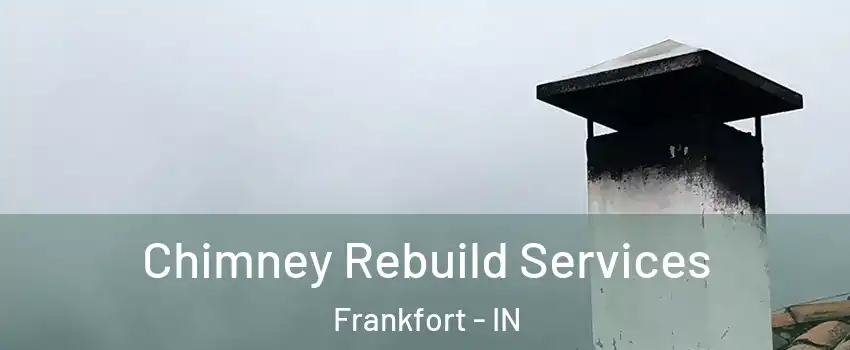  Chimney Rebuild Services Frankfort - IN