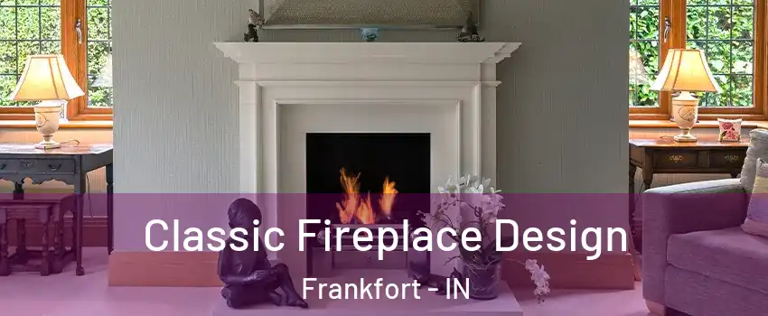  Classic Fireplace Design Frankfort - IN