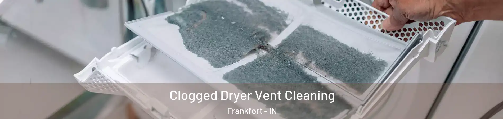  Clogged Dryer Vent Cleaning Frankfort - IN