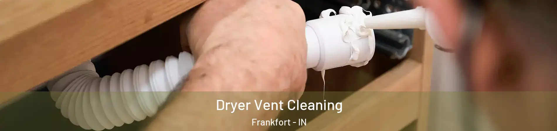 Dryer Vent Cleaning Frankfort - IN