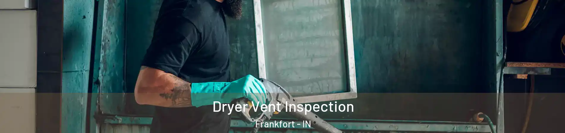  Dryer Vent Inspection Frankfort - IN