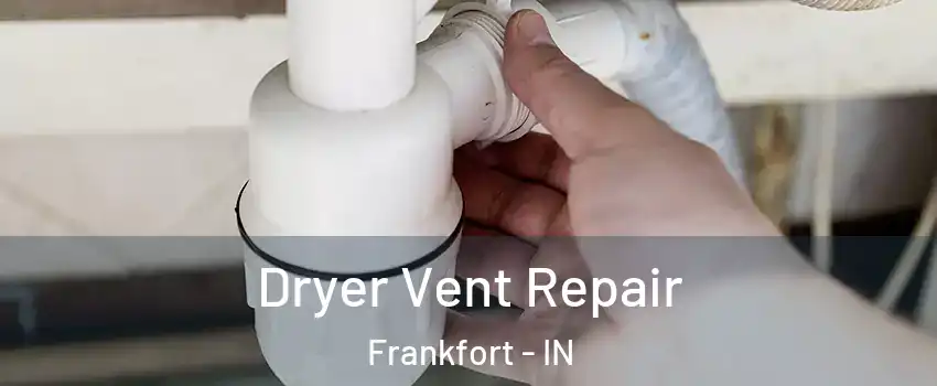  Dryer Vent Repair Frankfort - IN
