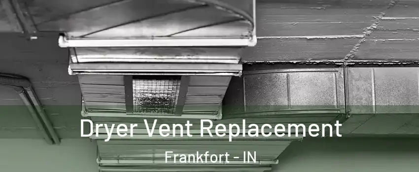  Dryer Vent Replacement Frankfort - IN