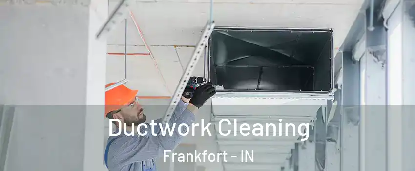  Ductwork Cleaning Frankfort - IN
