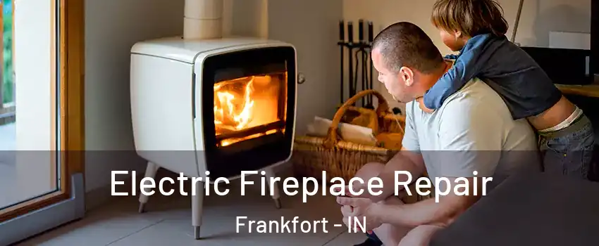 Electric Fireplace Repair Frankfort - IN