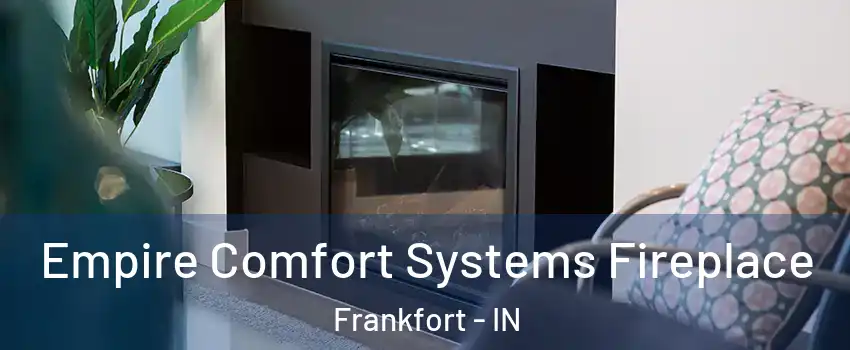 Empire Comfort Systems Fireplace Frankfort - IN