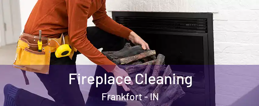 Fireplace Cleaning Frankfort - IN
