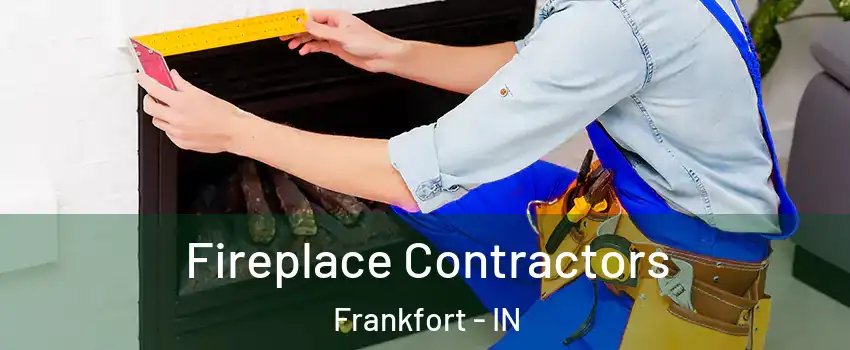  Fireplace Contractors Frankfort - IN
