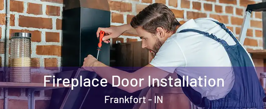 Fireplace Door Installation Frankfort - IN