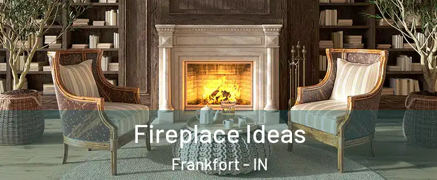Fireplace Ideas Frankfort - IN