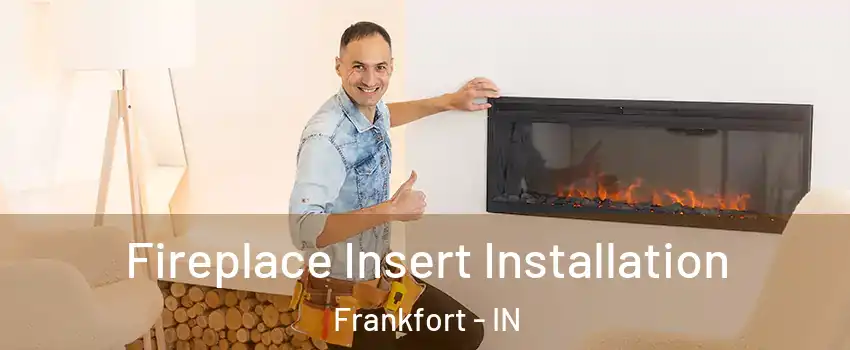  Fireplace Insert Installation Frankfort - IN