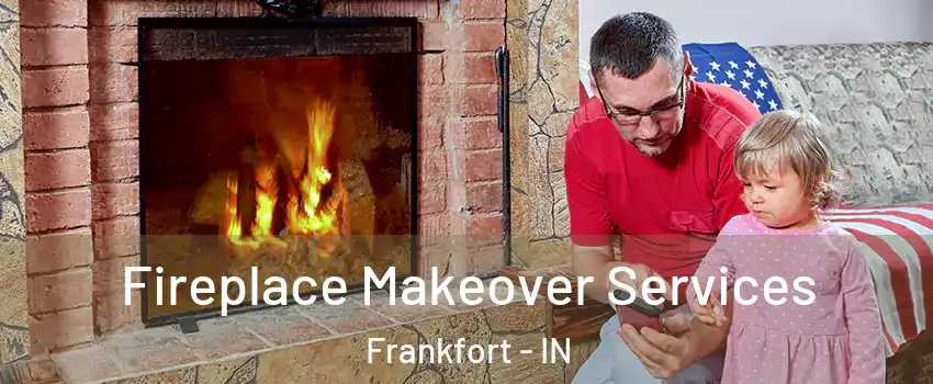  Fireplace Makeover Services Frankfort - IN