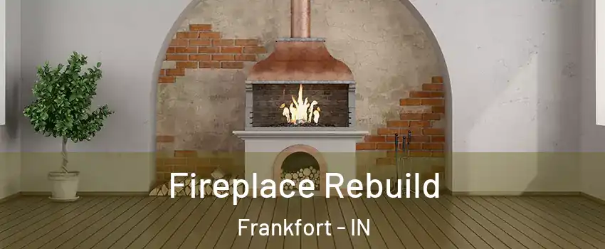  Fireplace Rebuild Frankfort - IN
