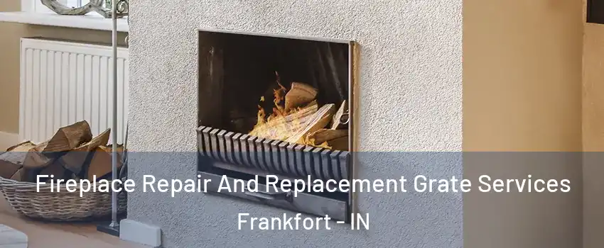  Fireplace Repair And Replacement Grate Services Frankfort - IN