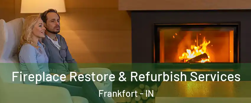  Fireplace Restore & Refurbish Services Frankfort - IN