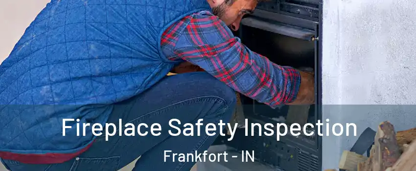  Fireplace Safety Inspection Frankfort - IN
