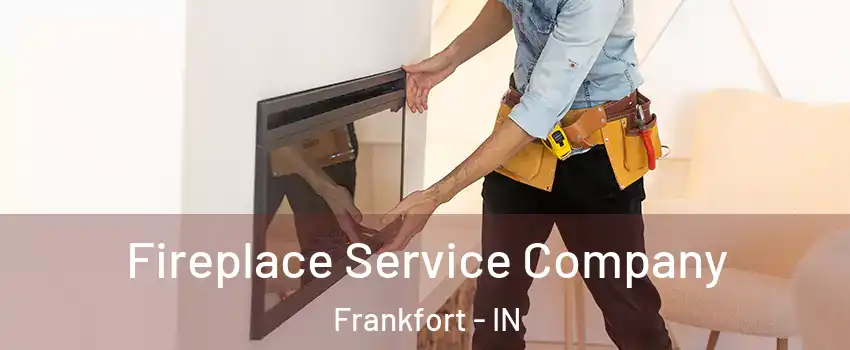  Fireplace Service Company Frankfort - IN
