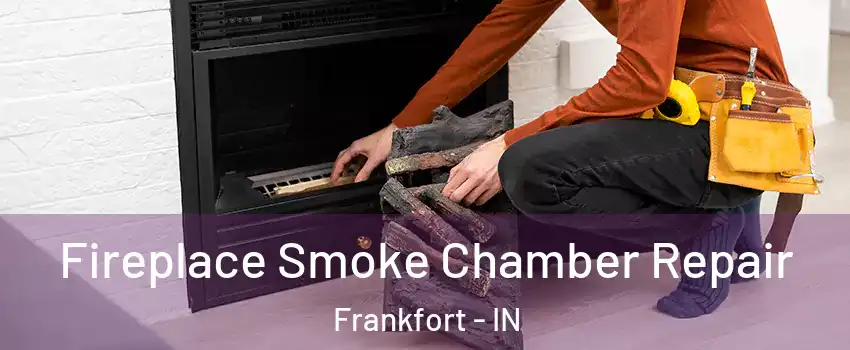  Fireplace Smoke Chamber Repair Frankfort - IN