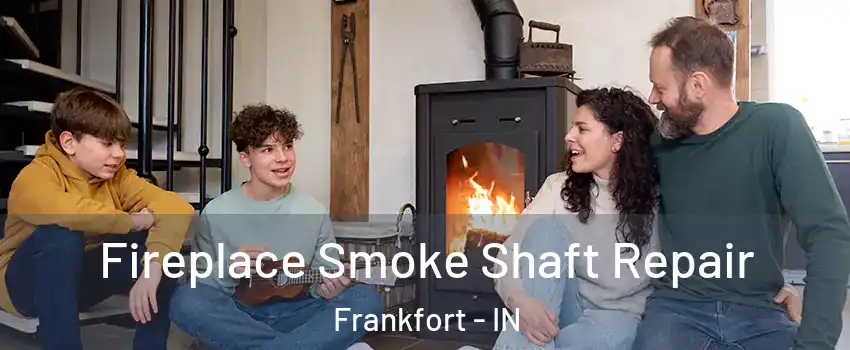  Fireplace Smoke Shaft Repair Frankfort - IN
