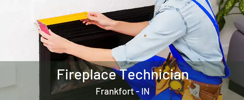 Fireplace Technician Frankfort - IN
