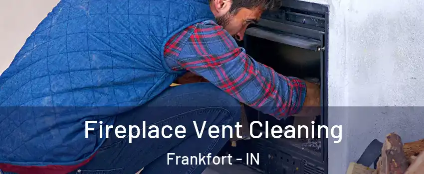 Fireplace Vent Cleaning Frankfort - IN