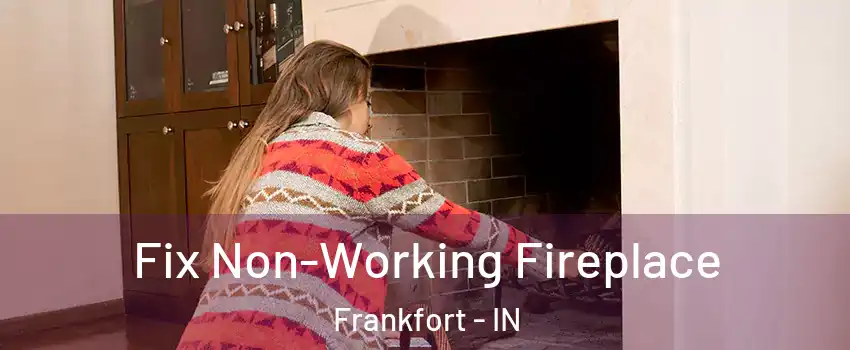 Fix Non-Working Fireplace Frankfort - IN