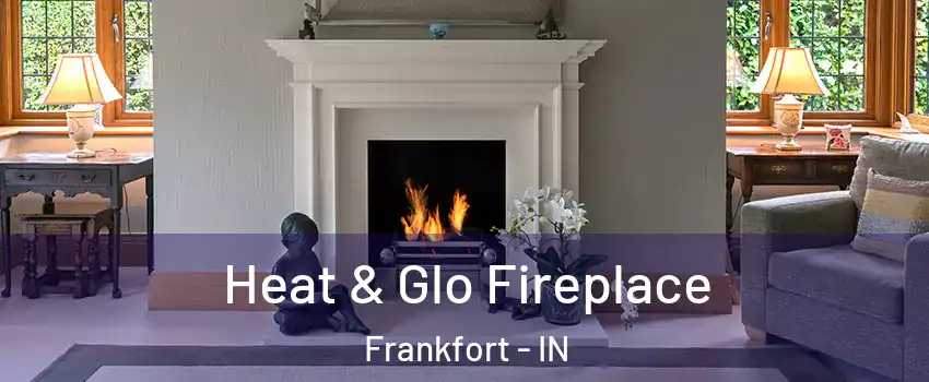  Heat & Glo Fireplace Frankfort - IN