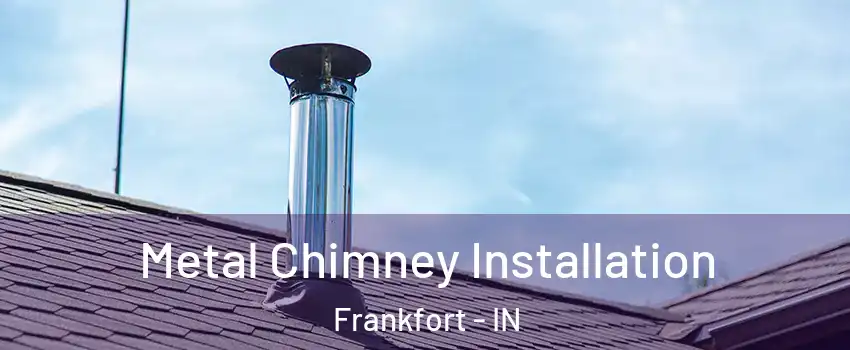  Metal Chimney Installation Frankfort - IN