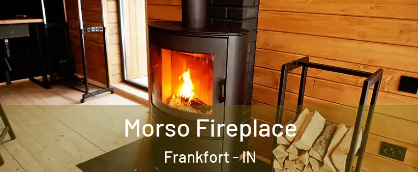  Morso Fireplace Frankfort - IN
