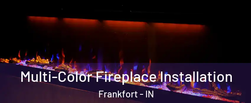  Multi-Color Fireplace Installation Frankfort - IN