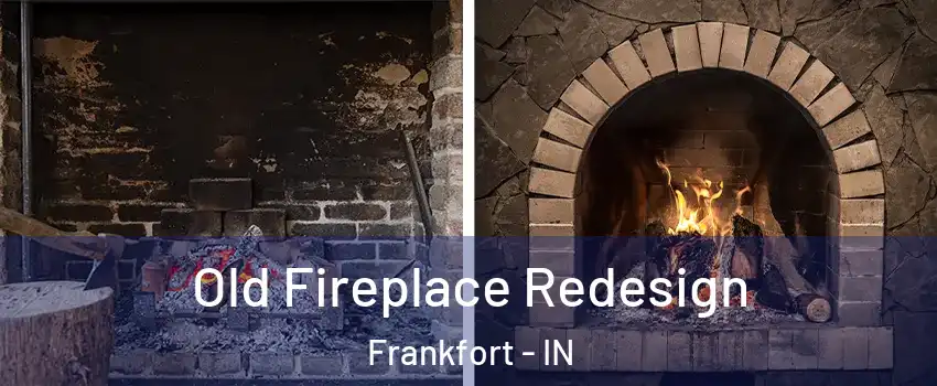  Old Fireplace Redesign Frankfort - IN