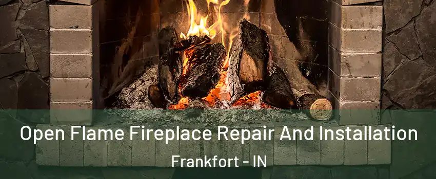  Open Flame Fireplace Repair And Installation Frankfort - IN