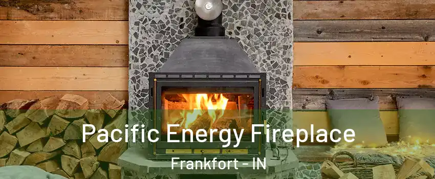 Pacific Energy Fireplace Frankfort - IN