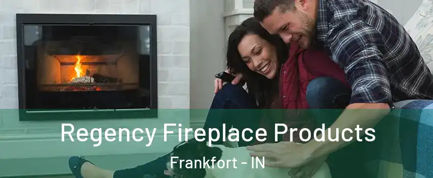  Regency Fireplace Products Frankfort - IN