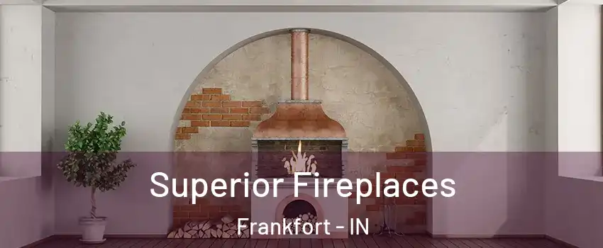 Superior Fireplaces Frankfort - IN