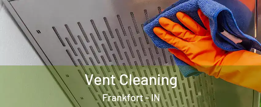 Vent Cleaning Frankfort - IN