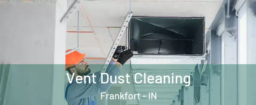  Vent Dust Cleaning Frankfort - IN