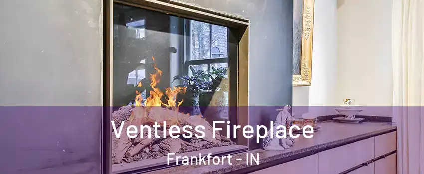  Ventless Fireplace Frankfort - IN