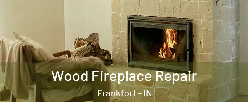  Wood Fireplace Repair Frankfort - IN