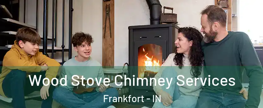  Wood Stove Chimney Services Frankfort - IN